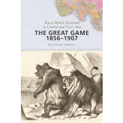 Afbeelding van The Great Game, 1856 1907: Russo British Relations in Central and East Asia