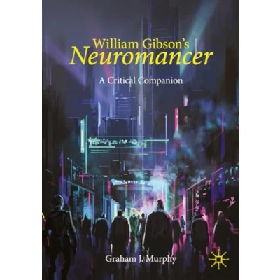 Afbeelding van William Gibson&#039;s &quot;Neuromancer&quot;: A Critical Companion