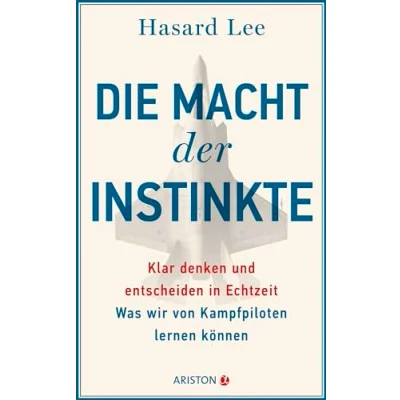 Afbeelding van Die Macht der Instinkte: Klar denken und entscheiden in Echtzeit: Was wir von Kampfpiloten lernen können