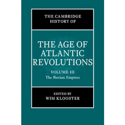 Afbeelding van The Cambridge History of Age Atlantic Revolutions: Volume 3, Iberian Empires