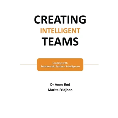 Afbeelding van Creating Intelligent Teams: Leading with Relationship Systems Intelligence