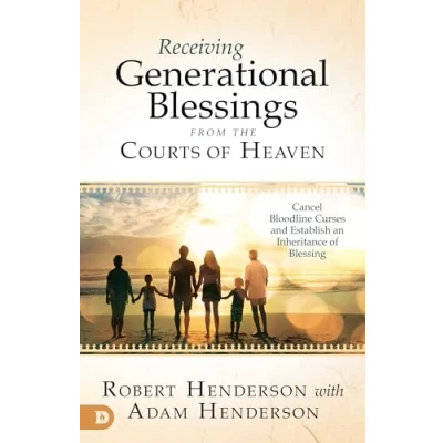 Afbeelding van Receiving Generational Blessings from the Courts of Heaven: Cancel Bloodline Curses and Establish an Inheritance Blessing: Access Spiritual for Your Family Future