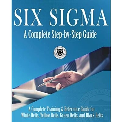 Afbeelding van Six Sigma: A Complete Step by Guide: Training &amp; Reference Guide for White Belts, Yellow Green and Black Belts