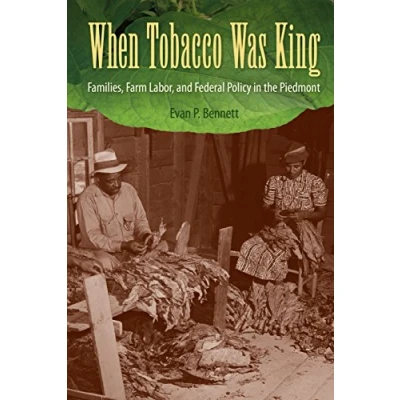 Afbeelding van When Tobacco Was King: Families, Farm Labor, and Federal Policy in the Piedmont