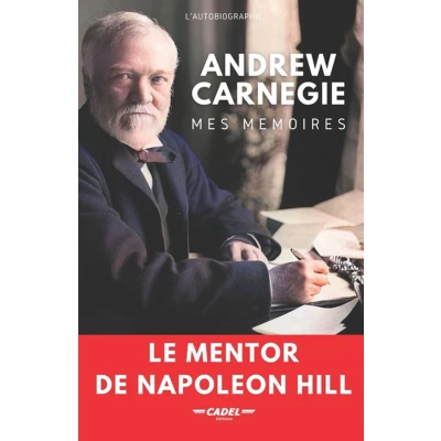 Afbeelding van Andrew Carnegie : Mes Mémoires: Le Mentor de Napoleon Hill
