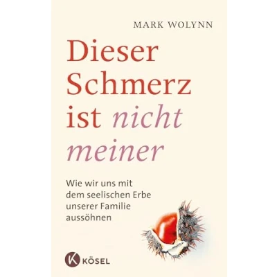 Afbeelding van Dieser Schmerz ist nicht meiner: Wie wir uns mit dem seelischen Erbe unserer Familie aussöhnen