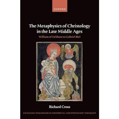 Afbeelding van the Metaphysics of Christology in Late Middle Ages: William Ockham to Gabriel Biel