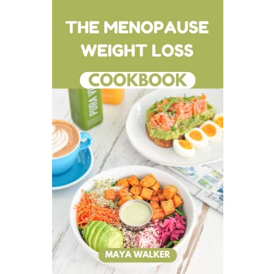 Afbeelding van THE MENOPAUSE Weight LOSS COOKBOOK: Delicious Recipes for Managing Menopausal Symptoms and Achieving Your Ideal