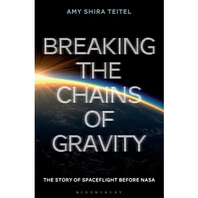Afbeelding van Breaking The Chains of Gravity: Story Spaceflight before NASA