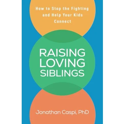 Afbeelding van Raising Loving Siblings: How to Stop the Fighting and Help Your Kids Connect