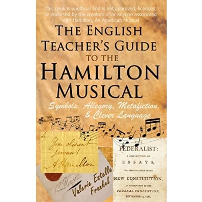 Afbeelding van the English Teacher&#039;s Guide to Hamilton Musical: Symbols, Allegory, Metafiction, and Clever Language