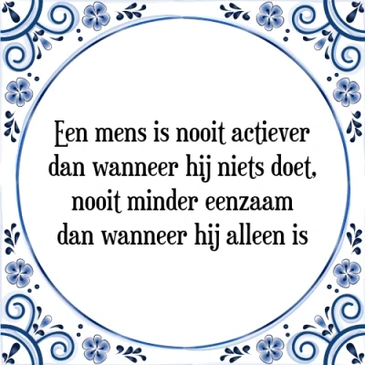 Afbeelding van Een mens is nooit actiever dan wanneer hij niets Tegeltje + Spreuk