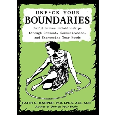 Afbeelding van Unfuck Your Boundaries: Build Better Relationships Through Consent, Communication, and Expressing Needs