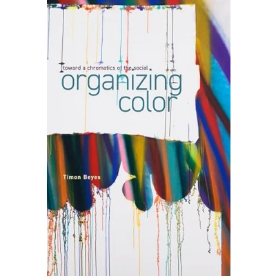 Afbeelding van Organizing Color: Toward a Chromatics of the Social