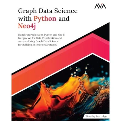 Afbeelding van Graph Data Science with Python and Neo4j: Hands on Projects Neo4j Integration for Visualization Analysis Using ... Enterprise Strategies (English Edition)