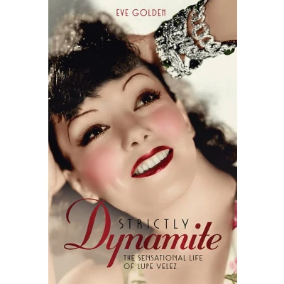Afbeelding van Strictly Dynamite: The Sensational Life of Lupe Velez