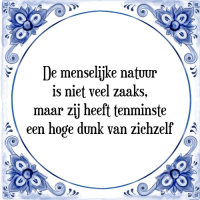 Afbeelding van De menselijke natuur is niet veel zaaks, maar zi Tegeltje + Spreuk