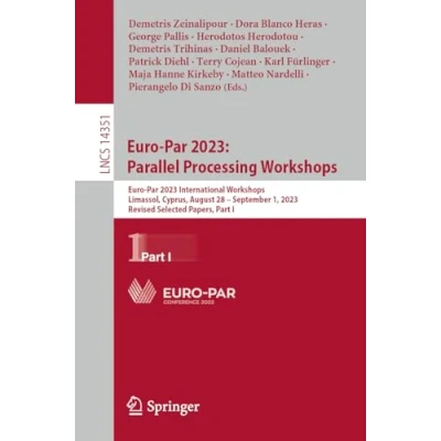 Afbeelding van Euro Par 2023: Parallel Processing Workshops: 2023 International Workshops, Limassol, Cyprus, August 28 September 1, 2023, Revised Selected Papers, Part I: 14351