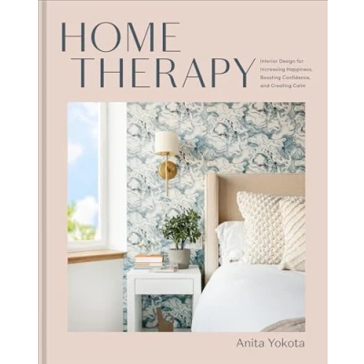 Afbeelding van Home Therapy: Interior Design for Increasing Happiness, Boosting Confidence, and Creating Calm: An Book