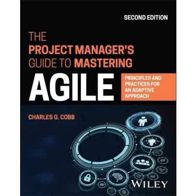 Afbeelding van The Project Manager&#039;s Guide to Mastering Agile: Principles and Practices for an Adaptive Approach