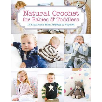 Afbeelding van Natural Crochet for Babies &amp; Toddlers: 12 Luxurious Yarn Projects to