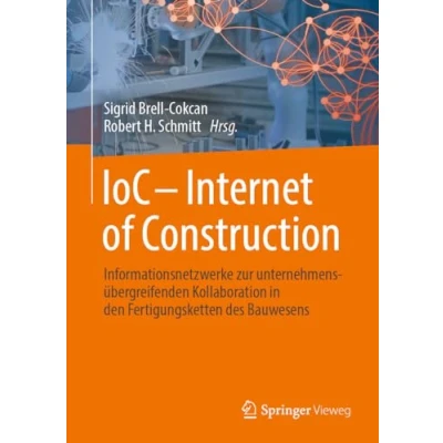 Afbeelding van IoC Internet of Construction: Informationsnetzwerke zur unternehmensübergreifenden Kollaboration in den Fertigungsketten des Bauwesens