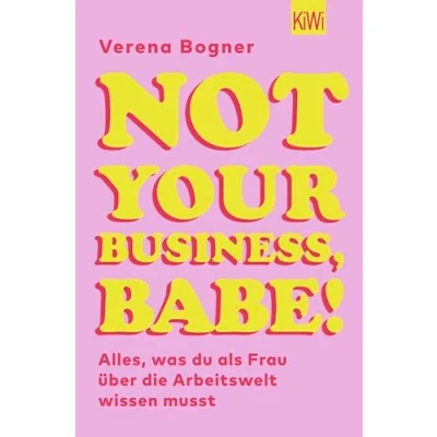Afbeelding van Not Your Business, Babe!: Alles, was du als Frau über die Arbeitswelt wissen musst
