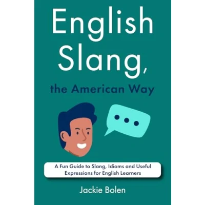 Afbeelding van English Slang, the American Way: A Fun Guide to Idioms and Useful Expressions for Learners