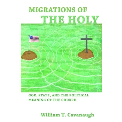 Afbeelding van Migrations of the Holy: God, State, and Political Meaning Church