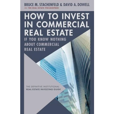 Afbeelding van How to Invest in Commercial Real Estate if You Know Nothing about Estate: The Definitive Institutional Investing Guide