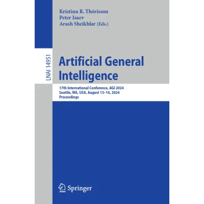 Afbeelding van Artificial General Intelligence: 17th International Conference, AGI 2024, Seattle, WA, USA, August 1316, Proceedings: 14951
