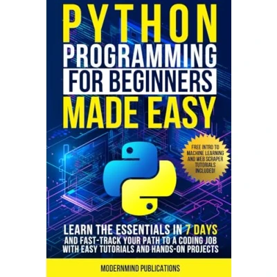Afbeelding van Python Programming for Beginners Made Easy: Learn the Essentials in 7 Days and Fast Track Your Path to a Coding Job with Easy Tutorials Hands On Projects