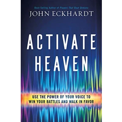 Afbeelding van Activate Heaven: Use the Power of Your Voice to Win Battles and Walk in Favor