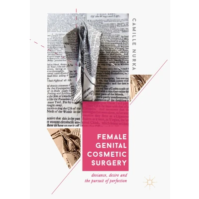 Afbeelding van Female Genital Cosmetic Surgery: Deviance, Desire and the Pursuit of Perfection