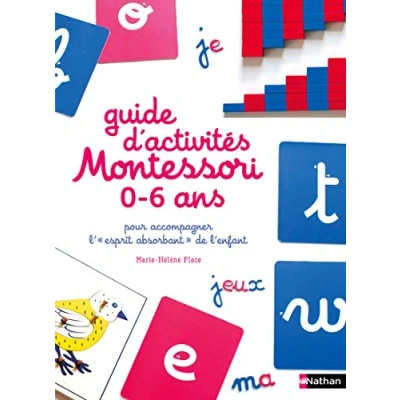 Afbeelding van Le guide d&#039;activités Montessori de 0 à 6 ans 200 activités faciles réaliser la maison + les grands principes pédagogie expliqués