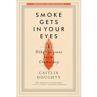 Afbeelding van Smoke Gets in Your Eyes: And Other Lessons from the Crematory