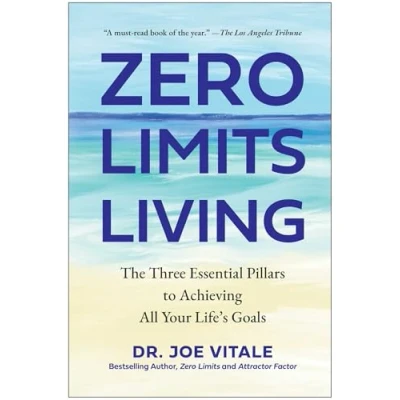 Afbeelding van Zero Limits Living: The Three Essential Pillars to Achieving All Your Life&#039;s Goals