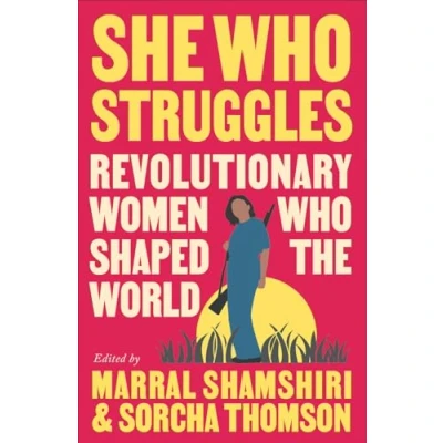 Afbeelding van She Who Struggles: Revolutionary Women Shaped the World