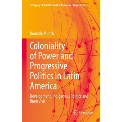 Afbeelding van Coloniality of Power and Progressive Politics in Latin America: Development, Indigenous Buen Vivir