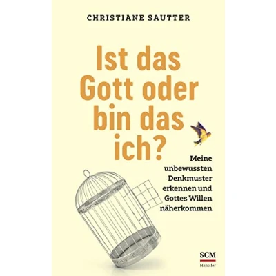 Afbeelding van Ist das Gott oder bin ich?: Meine unbewussten Denkmuster erkennen und Gottes Willen näherkommen