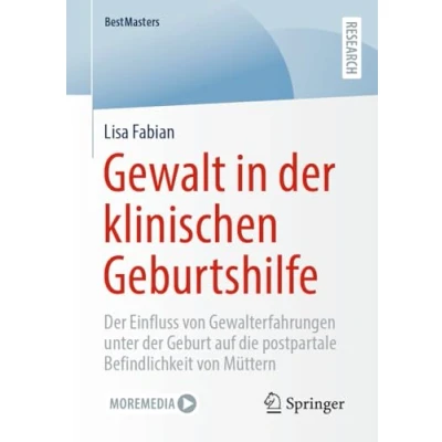 Afbeelding van Gewalt in der klinischen Geburtshilfe: Einfluss von Gewalterfahrungen unter Geburt auf die postpartale Befindlichkeit Müttern