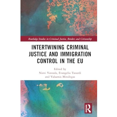 Afbeelding van Routledge Studies in Criminal Justice, Borders and Citizenship Intertwining Justice Immigration Control the EU