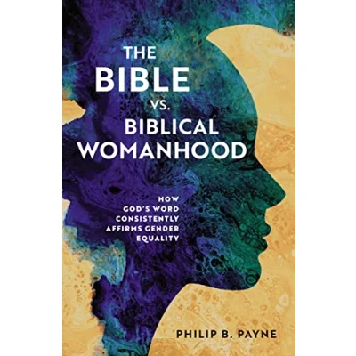 Afbeelding van The Bible vs. Biblical Womanhood: How God&#039;s Word Consistently Affirms Gender Equality