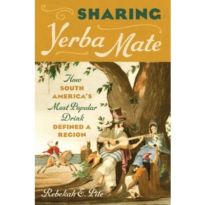 Afbeelding van Sharing Yerba Mate: How South America&#039;s Most Popular Drink Defined a Region