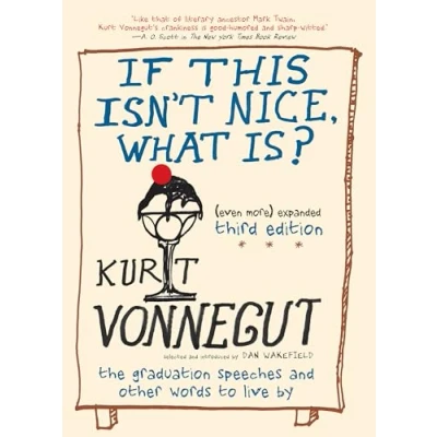 Afbeelding van If This Isn&#039;t Nice, What Is? (Even More) Expanded Third Edition: The Graduation Speeches and Other Words to Live By