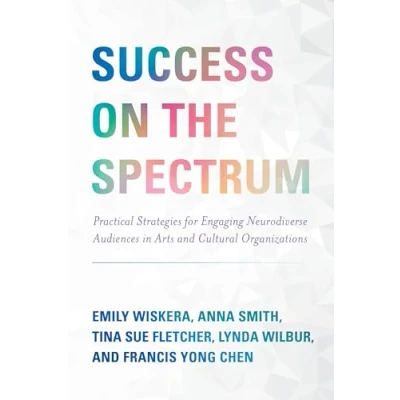 Afbeelding van Success on the Spectrum: Practical Strategies for Engaging Neurodiverse Audiences in Arts and Cultural Organizations