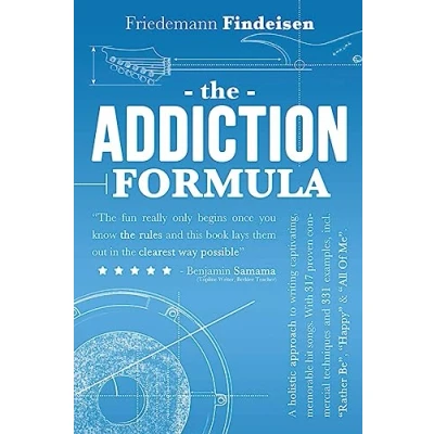 Afbeelding van The Addiction Formula: A Holistic Approach to Writing Captivating, Memorable Hit Songs. With 317 Proven Commercial Techniques &amp; 331 Examples, incl &quot;Rather Be&quot;, &quot;Happy&quot; &quot;All Of Me&quot;