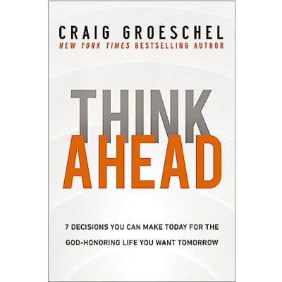 Afbeelding van Think Ahead: 7 Decisions You Can Make Today for the God Honoring Life Want Tomorrow