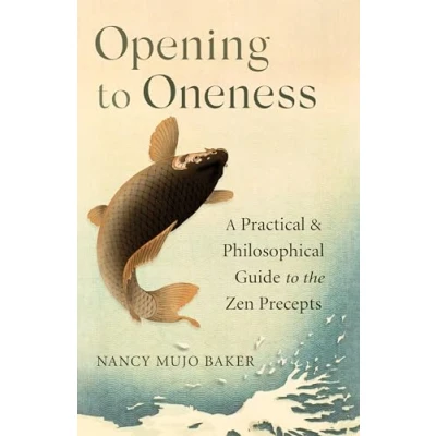Afbeelding van Opening to Oneness: A Practical and Philosophical Guide the Zen Precepts