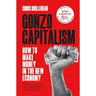 Afbeelding van Gonzo Capitalism: how to Make Money in the New Economy